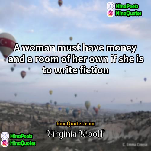 Virginia Woolf Quotes | A woman must have money and a